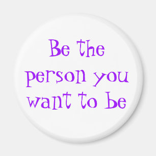 Be the person you want to be-magnet magnet