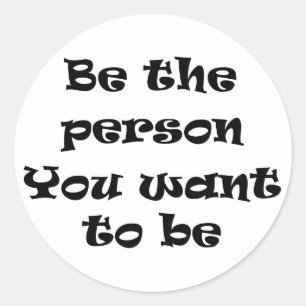 Be the person you want to be-sticker classic round sticker