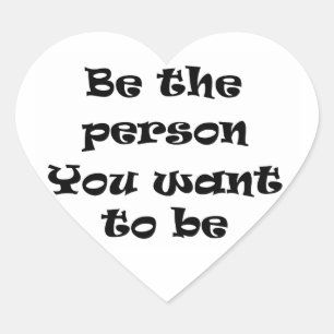 Be the person you want to be-sticker heart sticker