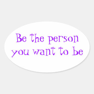 Be the person you want to be-sticker oval sticker