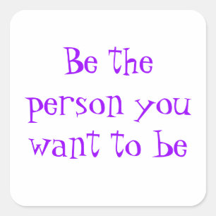 Be the person you want to be-sticker square sticker