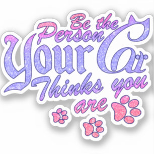 Be the Person Your Cat Thinks You Are