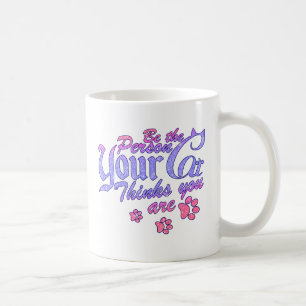 Be the Person Your Cat Thinks You Are Coffee Mug