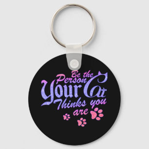 Be the Person Your Cat Thinks You Are Key Ring