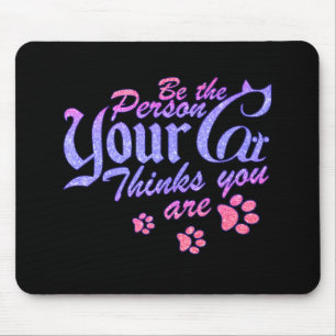 Be the Person Your Cat Thinks You Are Mouse Pad