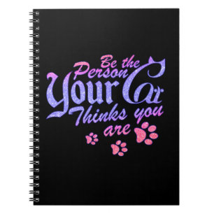Be the Person Your Cat Thinks You Are Notebook