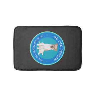 Be The Person Your Dog Thinks You Are Bath Mat