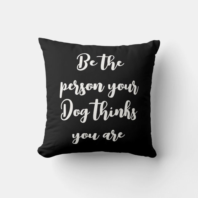 be the person your dog thinks you are dog mom gift cushion (Front)