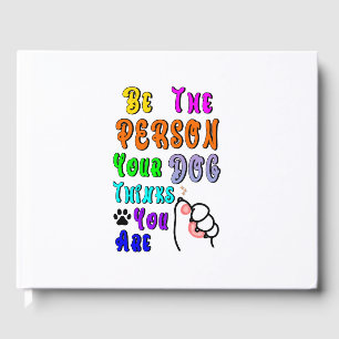Be The Person Your Dog Thinks You Are Nice Guest Book