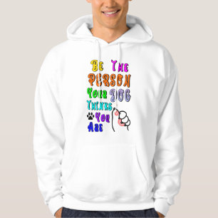 Be The Person Your Dog Thinks You Are Nice Hoodie