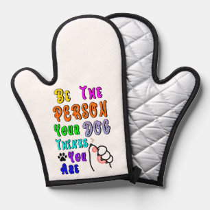 Be The Person Your Dog Thinks You Are Nice Oven Mitt