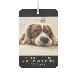 Be The Person Your Dog Thinks You Are  Photo Black Car Air Freshener