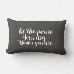 Be the Person Your Dog thinks you are - pillow