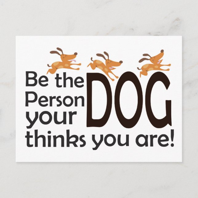 Be the Person Your Dog Thinks You Are Postcard (Front)