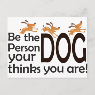 Be the Person your Dog thinks you are! Postcard