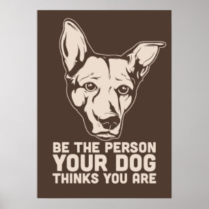 be the person your dog thinks you are poster