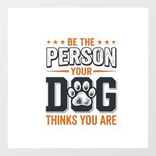 Be The Person Your Dog Thinks You Are Shirt Design