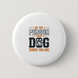 Be The Person Your Dog Thinks You Are Shirt Design 6 Cm Round Badge