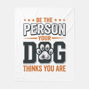 Be The Person Your Dog Thinks You Are Shirt Design Fleece Blanket