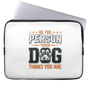 Be The Person Your Dog Thinks You Are Shirt Design Laptop Sleeve