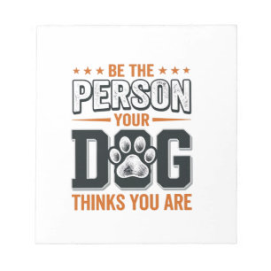 Be The Person Your Dog Thinks You Are Shirt Design Notepad