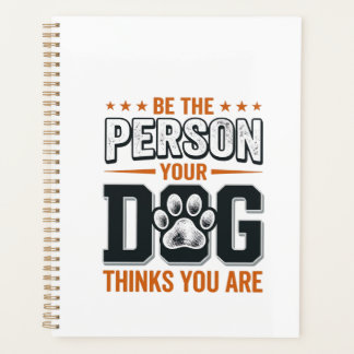 Be The Person Your Dog Thinks You Are Shirt Design Planner
