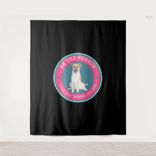 Be The Person Your Dog Thinks You Are Tapestry