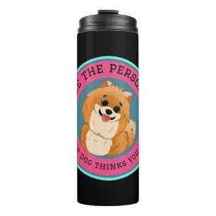 Be The Person Your Dog Thinks You Are Thermal Tumbler