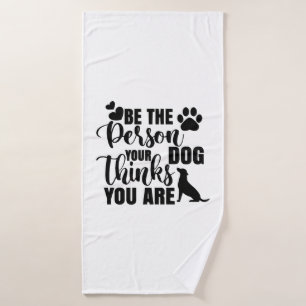 Be The Person Your Dog Wants Bath Towel