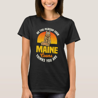 Be The Person Your Maine Coons Thinks You Are Main T-Shirt