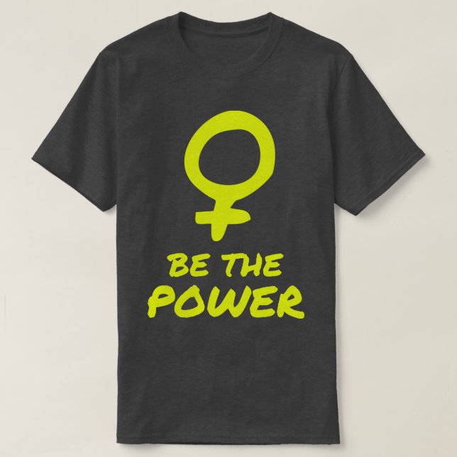 Be The Power Women Female Empowerment Feminist  T-Shirt (Design Front)