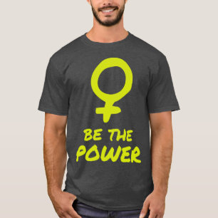 Be The Power Women Female Empowerment Feminist  T-Shirt
