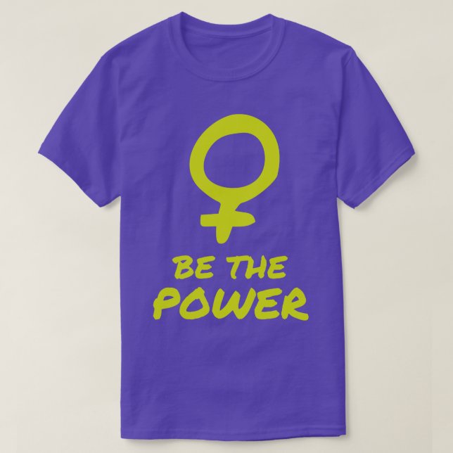 Be The Power Women Female Empowerment Feminist  T-Shirt (Design Front)