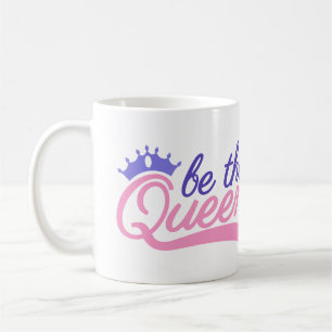 Be the Queen Coffee Mug