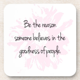 Be the Reason Believe in the Goodness of People Coaster