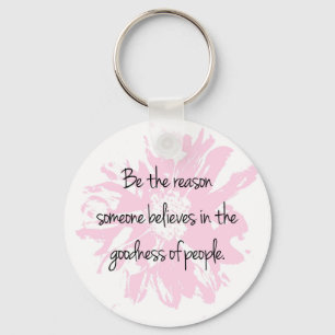 Be the Reason Believe in the Goodness of People Key Ring