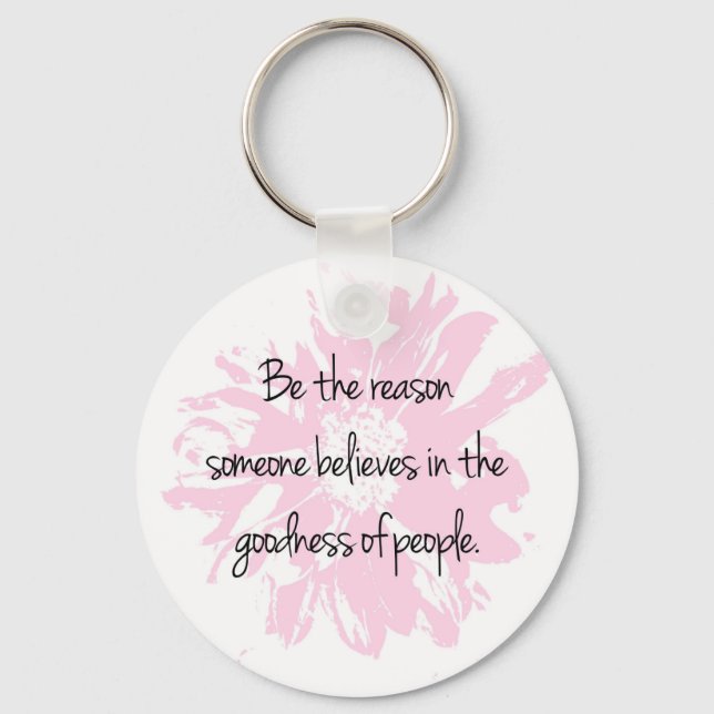 Be the Reason Believe in the Goodness of People Key Ring (Front)