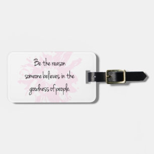 Be the Reason Believe in the Goodness of People Luggage Tag