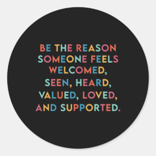Be The Reason Someone Feels Loved Heard Seen Socia Classic Round Sticker