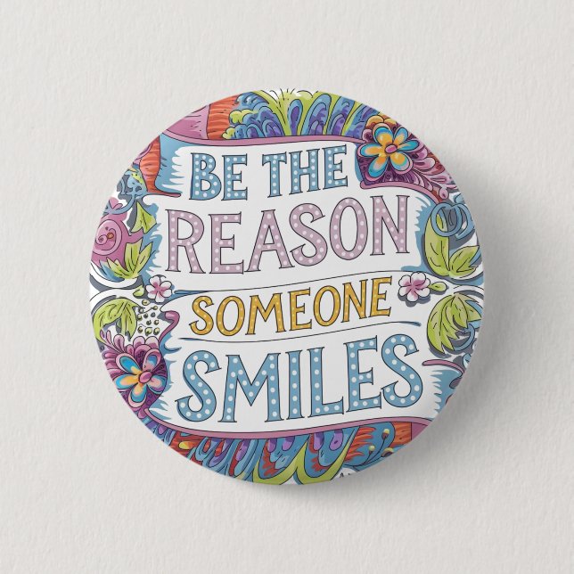 Be the Reason Someone Smiles  6 Cm Round Badge (Front)
