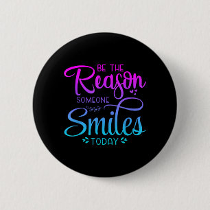 Be The Reason Someone Smiles Inspirational 6 Cm Round Badge