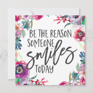 Be the reason someone smiles today