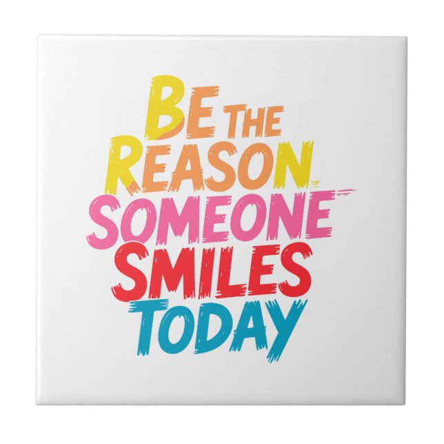 Be the Reason Someone Smiles Today (2) Ceramic Tile (Front)