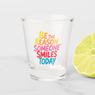 Be the Reason Someone Smiles Today (2) Shot Glass