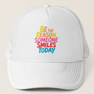 Be the Reason Someone Smiles Today (2) Trucker Hat