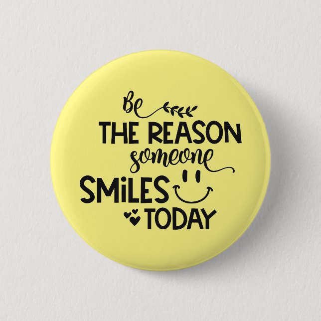Be the reason someone smiles today 6 cm round badge (Front)