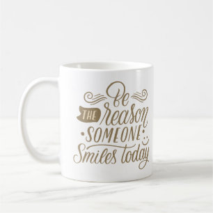 BE THE REASON SOMEONE SMILES TODAY COFFEE MUG