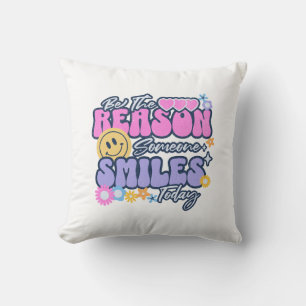 Be the reason someone smiles today cushion