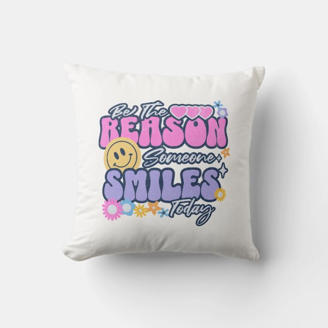 Be the reason someone smiles today cushion (Front)
