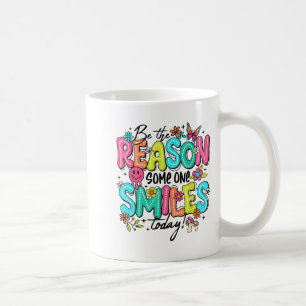 Be The Reason Someone Smiles Today Kind Sitive Aff Coffee Mug
